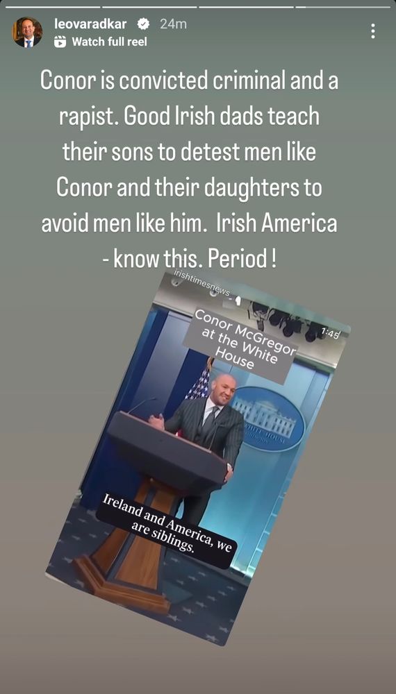 Leo Varadkar Instagram story saying: Conor is convicted criminal and a rapist. Good Irish dads teach their sons to detest men like Conor and their daughters to avoid men like him. Irish America - know this. Period!