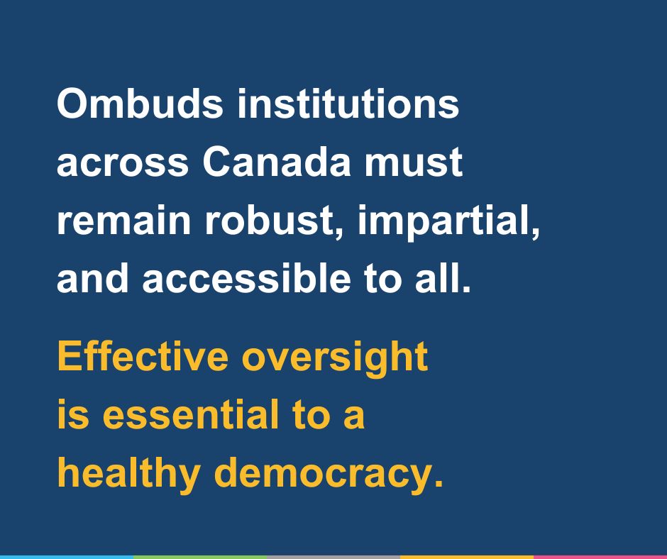 A dark blue background with white text that reads: Ombuds institutions across Canada must remain robust, impartial, and accessible to all. Effective oversight is essential to a healthy democracy.