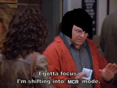 A picture of a character from Seinfeld with painted black hair that says "I gotta focus I'm shifting into MCR mode."