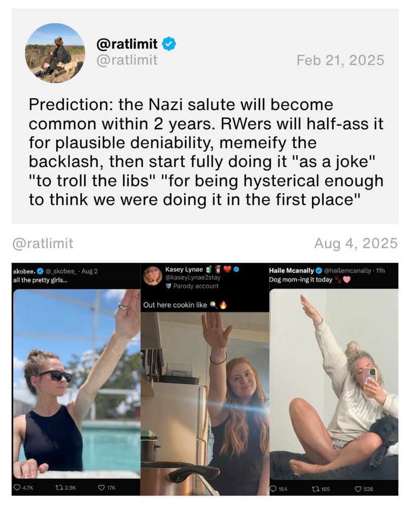 A composite image juxtaposes a tweet prediction with real-life examples. At the top, a tweet from @ratlimit dated February 21, 2025, predicts that the Nazi salute will become normalized within two years by right-wingers using irony and trolling as excuses. Below the tweet, three photos from early August 2025 show young white women performing Nazi salutes in casual settings—by a pool, in a kitchen, and on a couch. Their posts include captions like “all the pretty girls…,” “Out here cookin like,” and “Dog mom-ing it today,” suggesting they are treating the gesture as humorous or aesthetic, reinforcing the tweet’s warning about meme-driven normalization of extremist symbols.