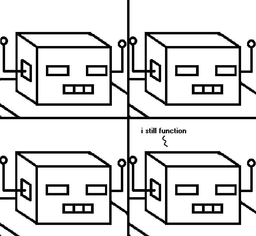 A crudely drawn four panel comic in which Sadbot merely states that he still functions.