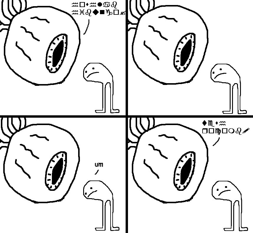 A crudely drawn four panel comic in which a large eyeball speaks to Gavin in an unknown tongue. Gavin only manages an "um". The eyeball continues to speak as Gavin stares at you, the reader.