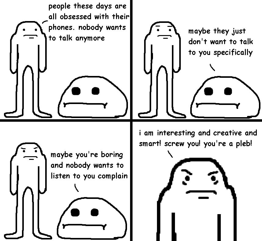 A crudely drawn four panel comic in which Mr. Yummy expresses dissatisfaction with people these days and how they don't want to talk anymore. Gorbold posits that perhaps nobody wants to talk to Mr. Yummy specifically and that he's boring and nobody wants to listen to him complain. Mr. Yummy does not appreciate this and declares that he is interesting and creative and smart, and that Gorbold can go screw himself and is a pleb.