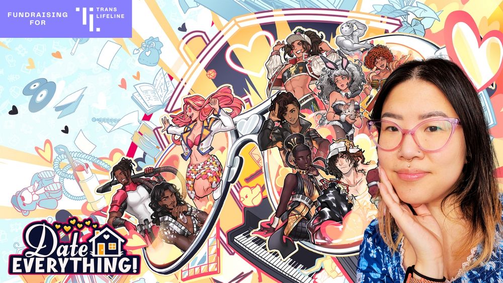 Top right corner is the logo for Trans Lifeline and text that reads fundraising for. The image is of the game Date Everything, with a whole cast of characters depicted. The poster is to the right, a woman with black hair, purple glasses and a hand on her cheek. 