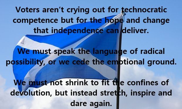 A saltire waving in a blue sky with wisps of cloud. The overlaid text reads: Voters aren’t crying out for technocratic competence but for the hope and change that independence can deliver. We must speak the language of radical possibility, or we cede the emotional ground. We must not shrink to fit the confines of devolution, but instead stretch, inspire and dare again.