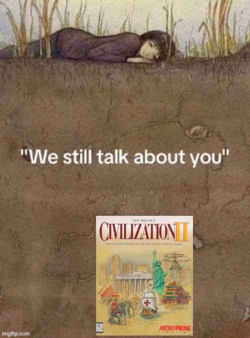 The "We still talk about you" meme with the Civilization 2 boxart 