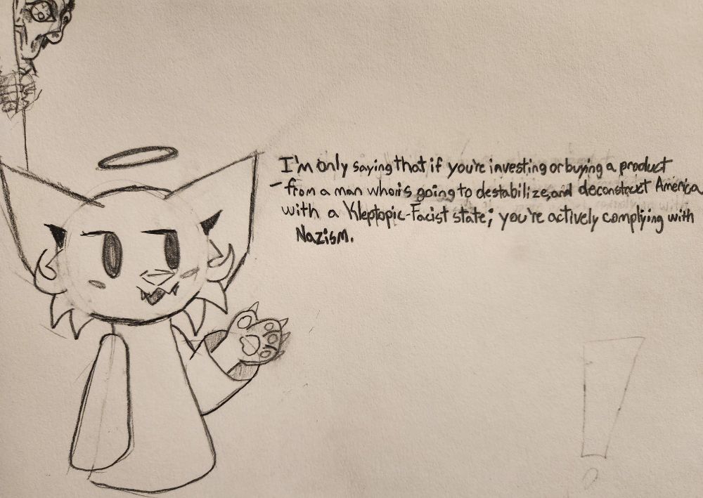 " I'm only saying that if you're investing or buying a product from a man who's going to destabilize and deconstruct America with a Kleptopic-Facist state; you're actively complying with Nazism".