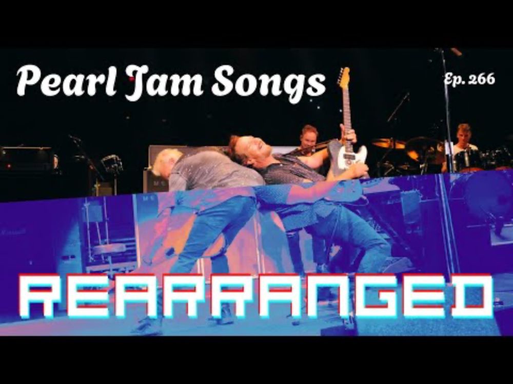 Ep. 266 - Pearl Jam Songs...Rearranged