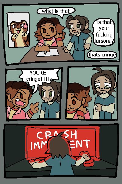 In the first panel, Daisuke is drawing on paper at a desk. He is drawing a mink wearing a hibiscus flower, meant to be his fursona. Jimmy is standing to the side, saying: "What is that? Is that your fucking fursona? That's cringe". The second panel has Daisuke pointing to Jimmy with an angry expression, saying: "You're cringe!". The third panel is Daisuke going back to drawing happily, while Jimmy looks extremely sad. The fourth panel shows Jimmy steering the ship, hitting the red button to disengage auto pilot. The screen in front of him says "Crash Imminent".