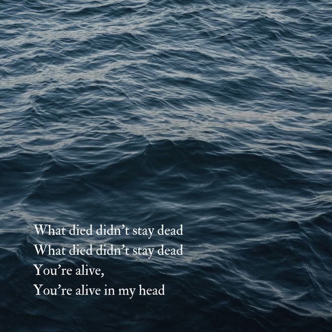 What died didn't stay dead
What died didn't stay dead
You're alive, 
You're alive in my head