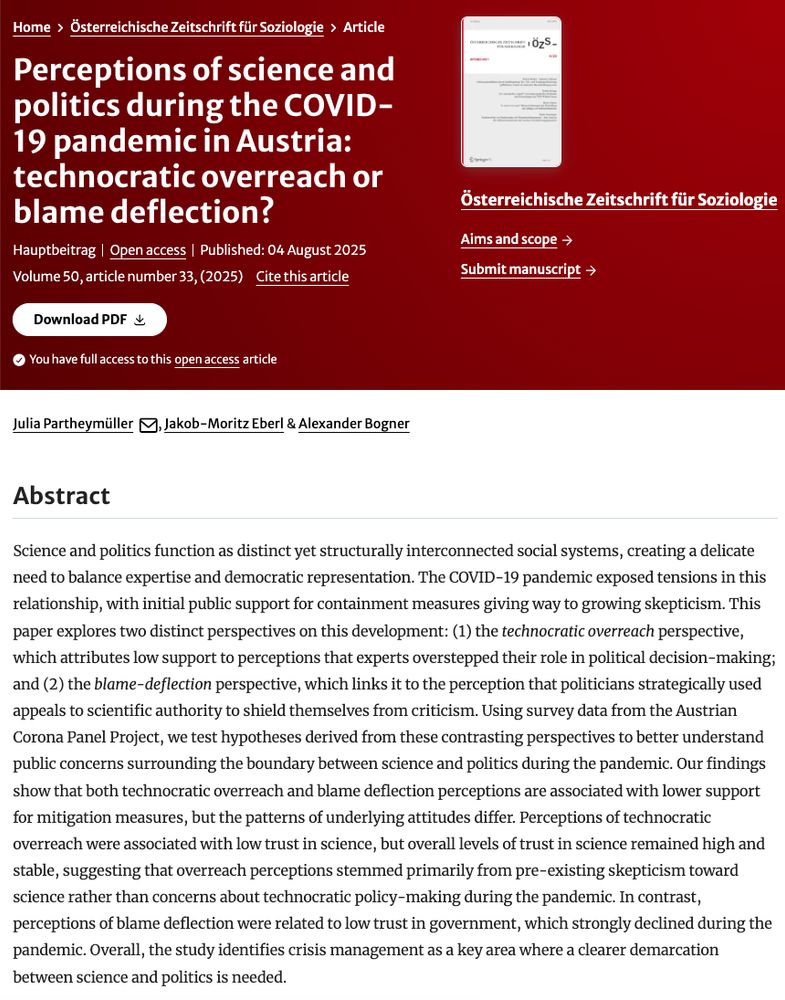 Abstract: Science and politics function as distinct yet structurally interconnected social systems, creating a delicate need to balance expertise and democratic representation. The COVID-19 pandemic exposed tensions in this relationship, with initial public support for containment measures giving way to growing skepticism. This paper explores two distinct perspectives on this development: (1) the technocratic overreach perspective, which attributes low support to perceptions that experts overstepped their role in political decision-making; and (2) the blame-deflection perspective, which links it to the perception that politicians strategically used appeals to scientific authority to shield themselves from criticism. Using survey data from the Austrian Corona Panel Project, we test hypotheses derived from these contrasting perspectives to better understand public concerns surrounding the boundary between science and politics during the pandemic. Our findings show that both technocratic overreach and blame deflection perceptions are associated with lower support for mitigation measures, but the patterns of underlying attitudes differ. Perceptions of technocratic overreach were associated with low trust in science, but overall levels of trust in science remained high and stable, suggesting that overreach perceptions stemmed primarily from pre-existing skepticism toward science rather than concerns about technocratic policy-making during the pandemic. In contrast, perceptions of blame deflection were related to low trust in government, which strongly declined during the pandemic. Overall, the study identifies crisis management as a key area where a clearer demarcation between science and politics is needed.
