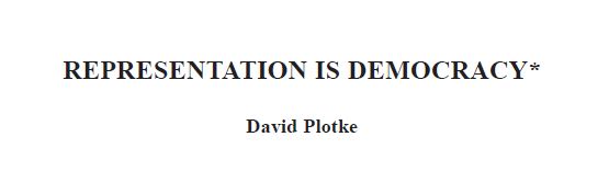REPRESENTATION IS DEMOCRACY*
David Plotke