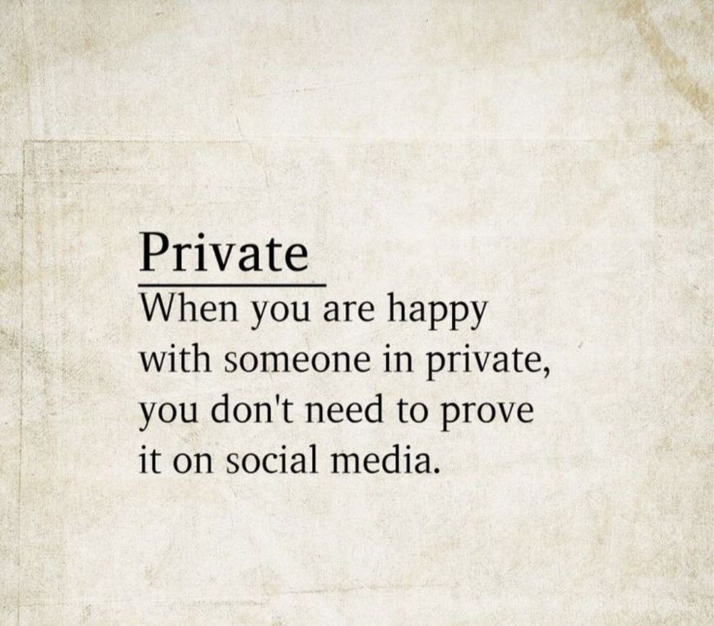 Quote : Private
When you are happy with someone in private, you don't need to prove it on social media.