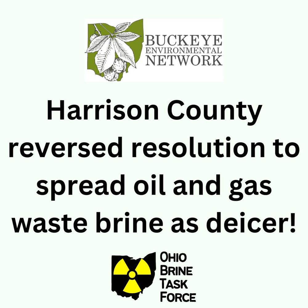Black text: Harrison County reversed resolution to spread oil and gas waste brine as deicer! 

Buckeye Environmental Network logo at top of image
Ohio Brine Task Force logo at bottom of image