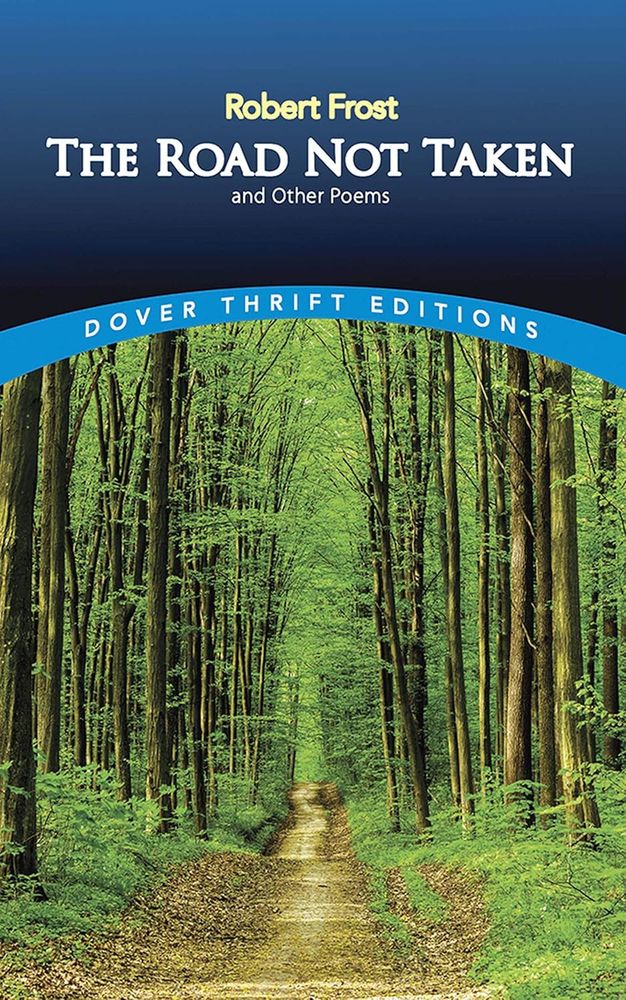 The Road Not Taken and Other Poems by  Robert Frost. Cover shows a dirt worn path just ahead that leads on deep into the woods.
