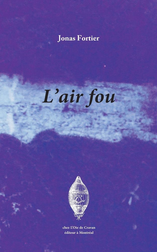 Couverture du livre de Mark Fortier L'air fou. Fond bleu (ciel ?), titre sur trace blanchâtre (nuage ?). Édition de l'oie de Cravan.