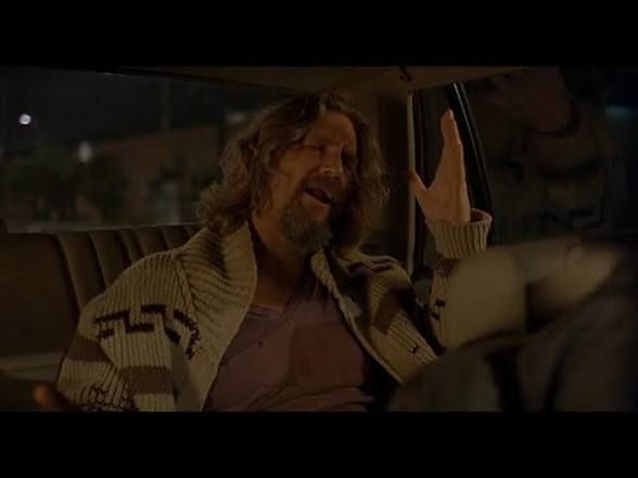 Jeffrey "The Dude" Lebowski complains to his cab driver: