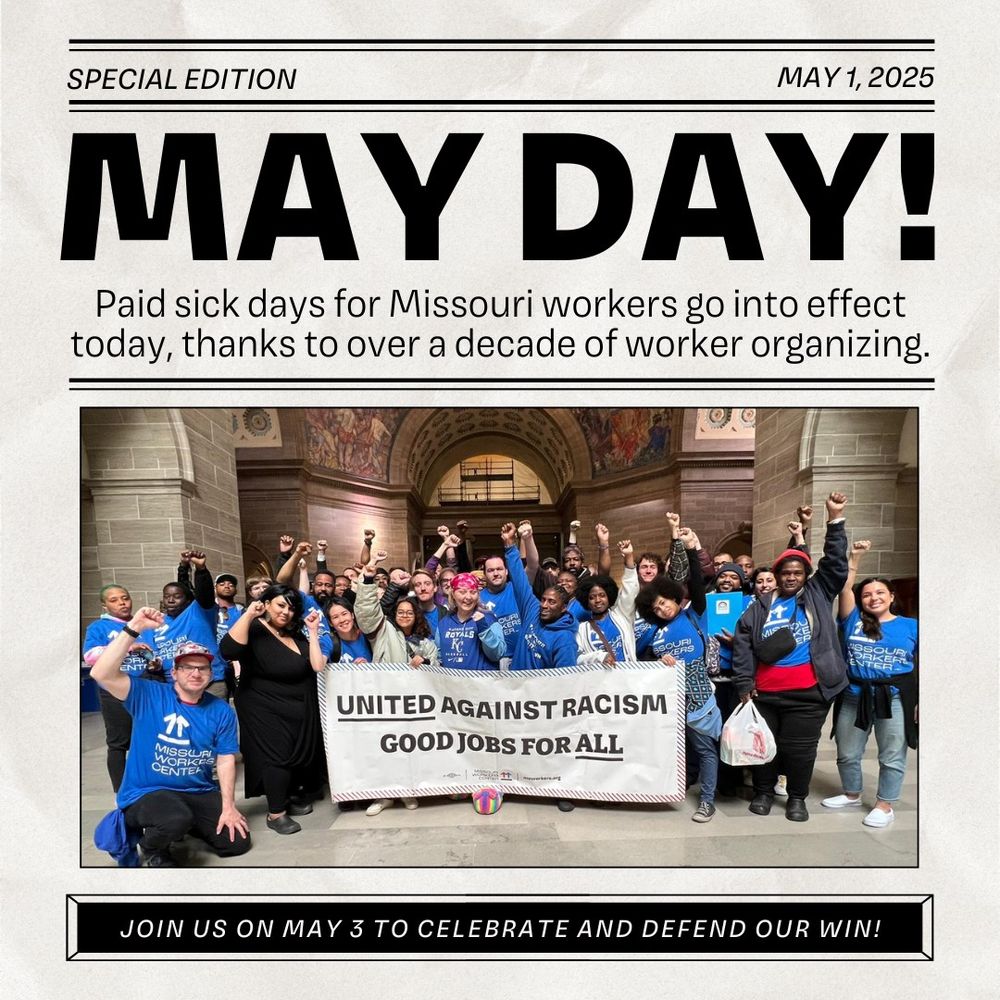 Special Edition: May 1, 2025.
May Day!
Paid sick days for Missouri workers go into effect today, thanks to over a decade of worker organizing. 
Join us on May 3 to celebrate and defend our win!