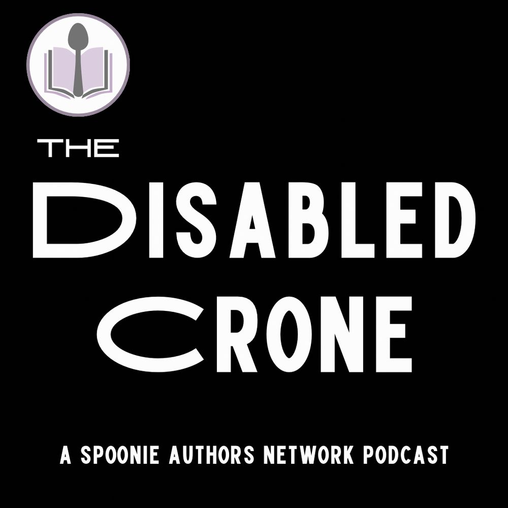 THE DISABLED CRONE,
A SPOONIE AUTHORS NETWORK PODCAST

This banner also features the spoony authors network logo of a spoon in the centre of an open book

