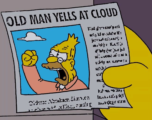 A meme from the Simpsons, featuring a newspaper clipping of Abe Simpson shaking his fist at a cloud with the headline: 'Old man yells at cloud'.
