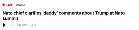 Headline on NZ Herald story: 'Nato chief clarifies ‘daddy’ comments about Trump at Nato summit'