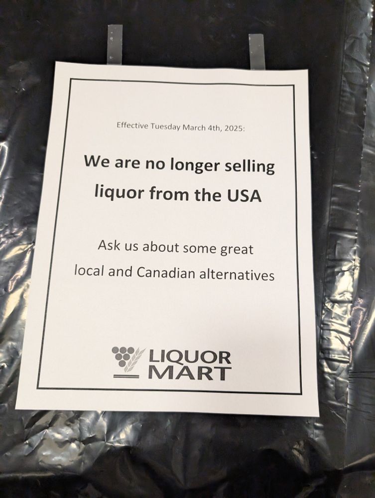 sign at a Canadian Liquor Mart: "Effective Tuesday, March 4th - we are no longer selling liquor from the USA. Ask us about some great local and Canadian alternatives"