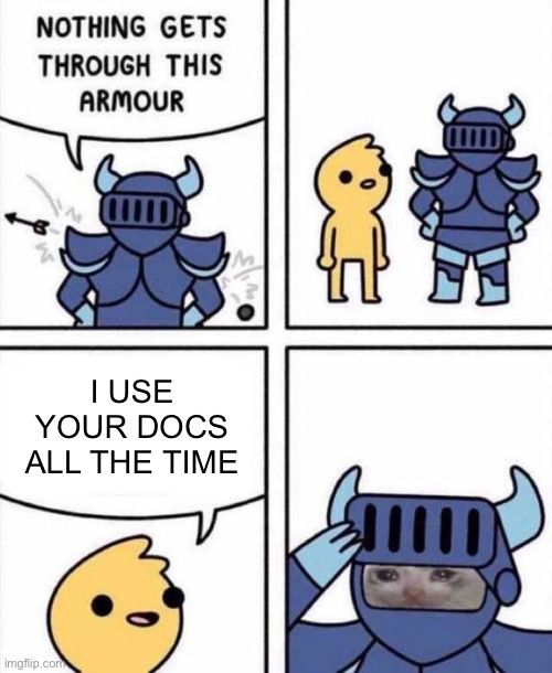 A four panel comic. A heavily armoured person says “nothing gets through this armour”. A yellow person says afterwards, “I use your docs all the time”. The armoured person lifts their helmet up and the face of the crying cat meme is shown. The implication is that words of kindness do penetrate through the armour. 