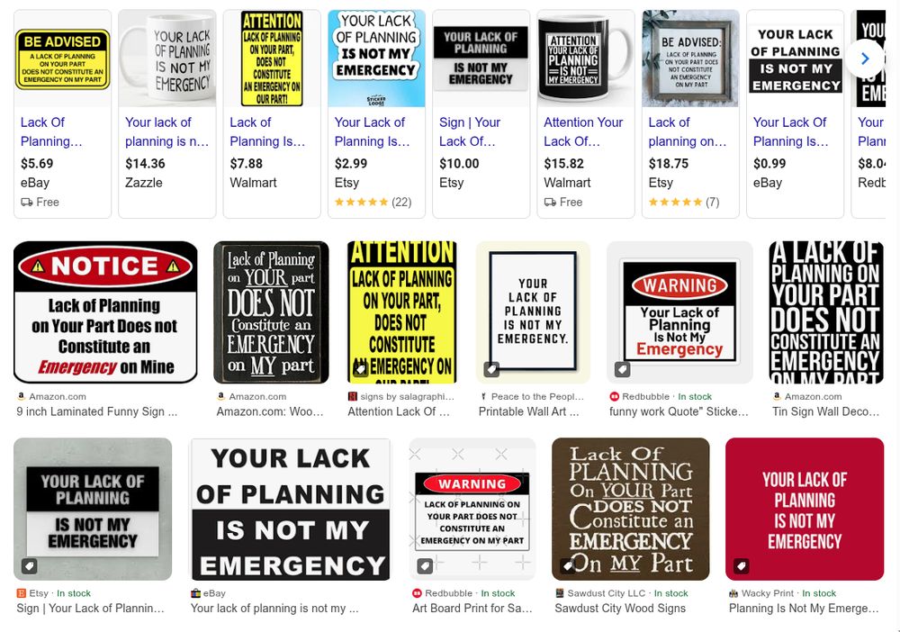 A variety of signs along the theme of "Your lack of planning is not my emergency."