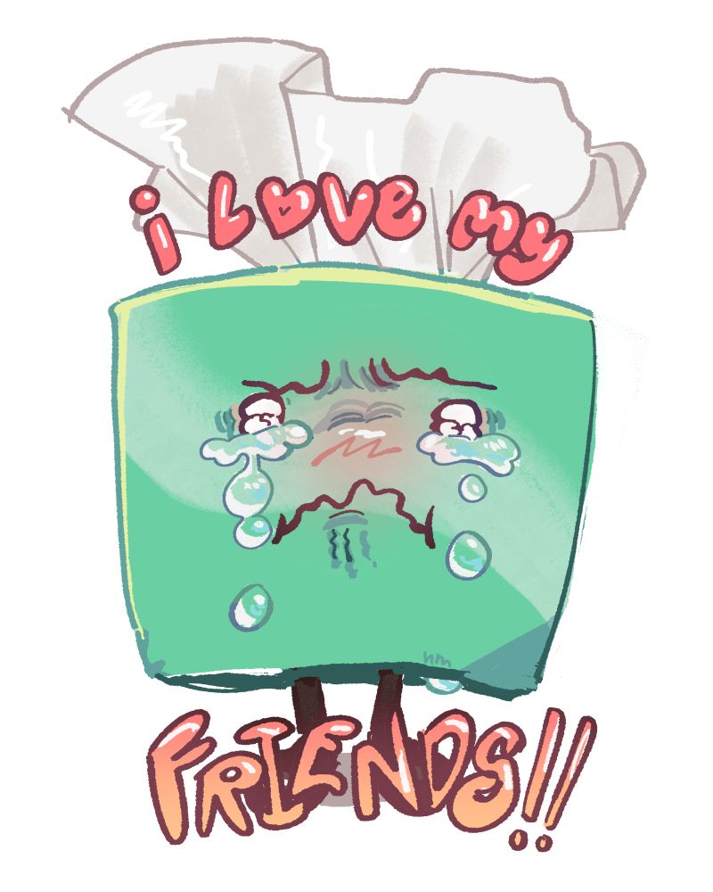 a drawing of a tissue box crying while text around them says 'i love my friends!!'