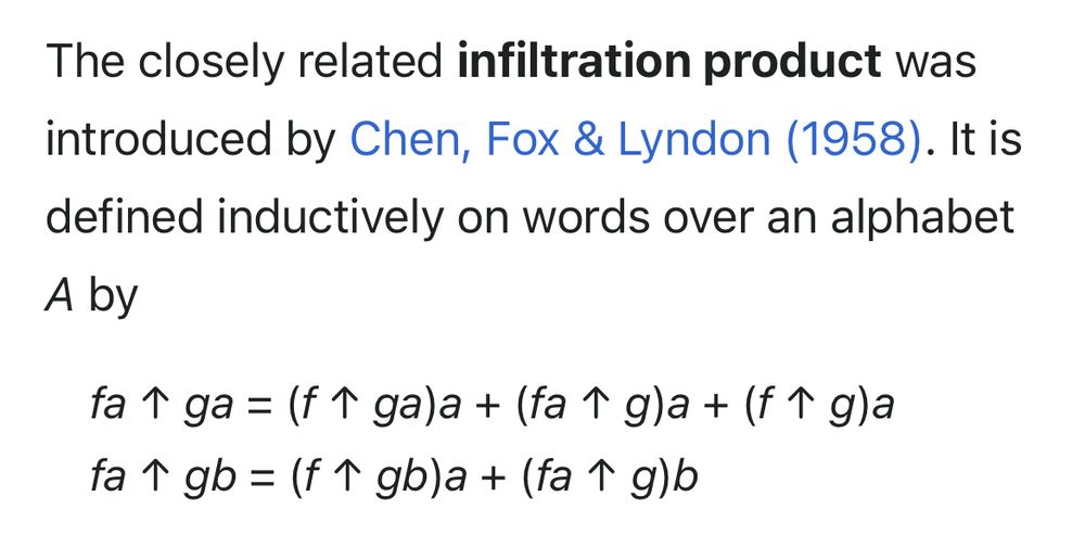 The closely related infiltration product was introduced by Chen, Fox & Lyndon (1958). It is defined inductively on words over an alphabet
A by
fa T ga = (fT ga)a + (fa T g)a + (fT g)a
fa 1 gb = (fT gb)a + (fa 1 g)b