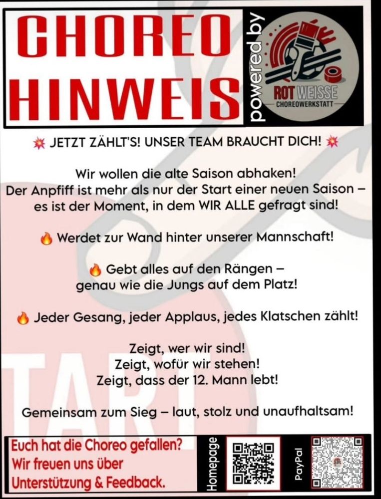 Choreo Aufruf von RB Leipzig für heute JETZT ZÄHLT'S! UNSER TEAM BRAUCHT DICH! Wir wollen die alte Saison abhaken! Der Anpfiff ist mehr als nur der Start einer neuen Saison - es ist der Moment, in dem WIR ALLE gefragt sind! Werdet zur Wand hinter unserer Mannschaft! Gebt alles auf den Rängen - genau wie die Jungs auf dem Platz! Jeder Gesang, jeder Applaus, jedes Klatschen zähit! Zeigt, wer wir sind! Zeigt, wofür wir stehen! Zeigt, dass der 12. Mann lebt! Gemeinsam zum Sieg - laut, stolz und unaufhaltsam!