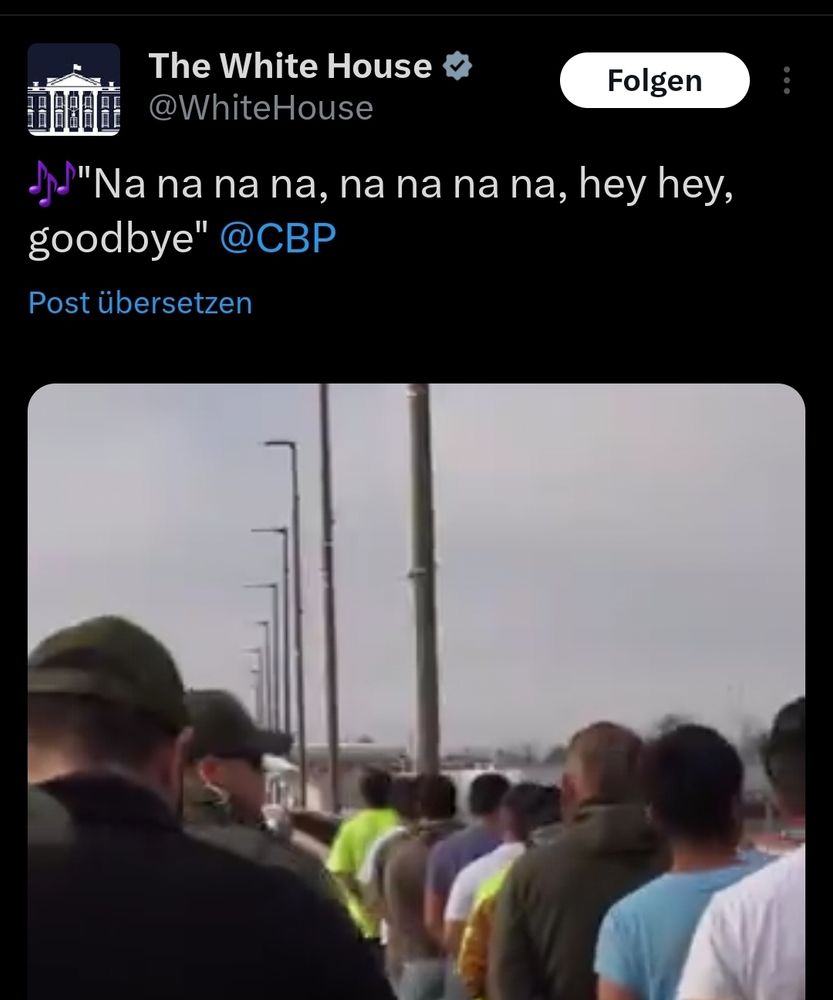 Tweet der amerikanischen Regierung.
."Na na na na, na na na na, hey hey, goodbye"
Darunter ein Video in dem Menschen nach Mexiko abgeschoben werden, in Ketten gelegt. 