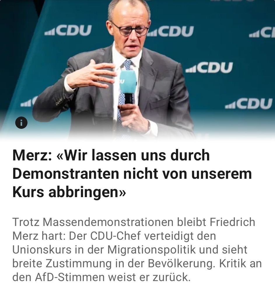 Upday Screenshot
Merz: "Wir lassen uns durch Demonstranten nicht von unserem Kurs abbringen" 
 Trotz Massendemonstrationen bleibt Friedrich Merz hart: Der CDU-Chef verteidigt den Unionskurs in der Migrationspolitik und sieht breite Zustimmung in der Bevölkerung. Kritik an den AfD-Stimmen weist er zurück