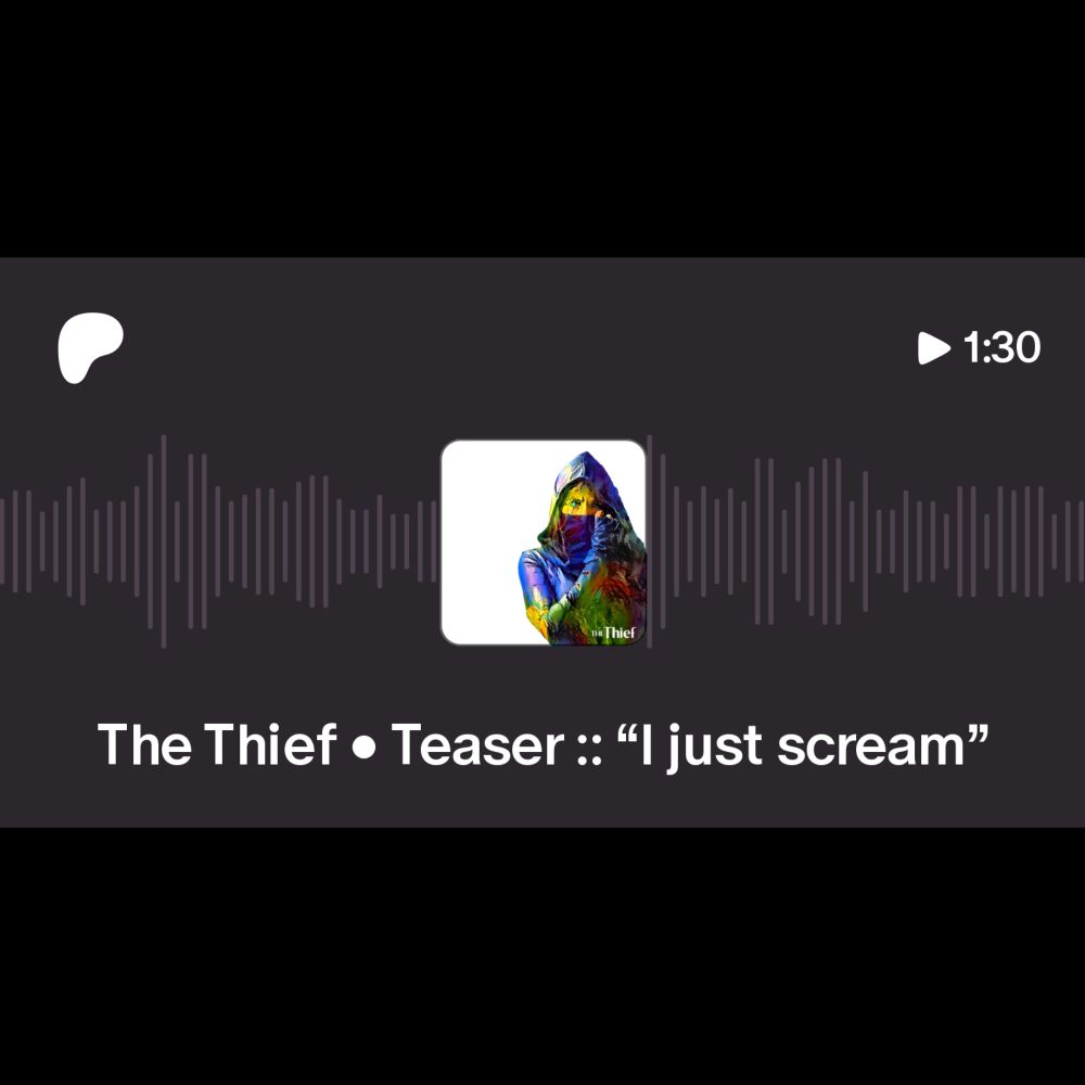 The Thief • Teaser :: “I just scream” | The Thief • An Audiodrama