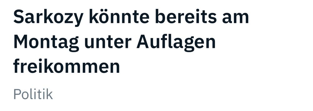 Headline: Sarkozy könnte bereits am Montag unter Auflagen freikommen.