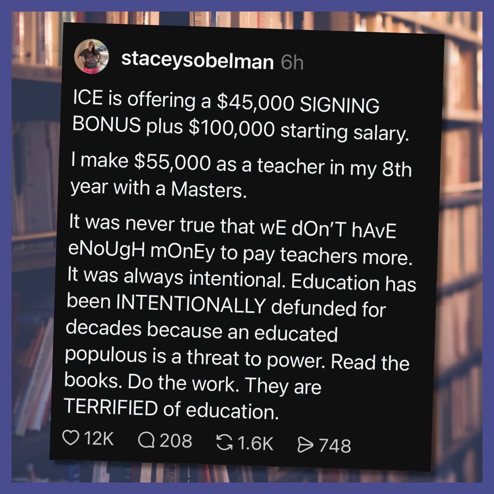 A post compares ICE's $45,000 signing bonus and $100,000 salary to a teacher's $55,000 pay, arguing education is intentionally defunded because an educated populace threatens those in power.