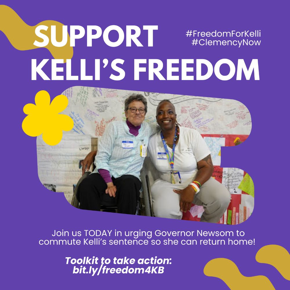 Purple square graphic with bold white header that reads: SUPPORT KELLI’S FREEDOM with two hashtags: #FreedomForKelli and #ClemencyNow. There are yellow designs of lines and flowers, and a photo of Kelli smiling next to Pam, a member of California Coalition for Women Prisoners inside a recent event at CCWF. Below that, text reads: Join us TODAY in urging Governor Newsom to commute Kelli’s sentence so she can return home! Toolkit to take action: bit.ly/freedom4KB