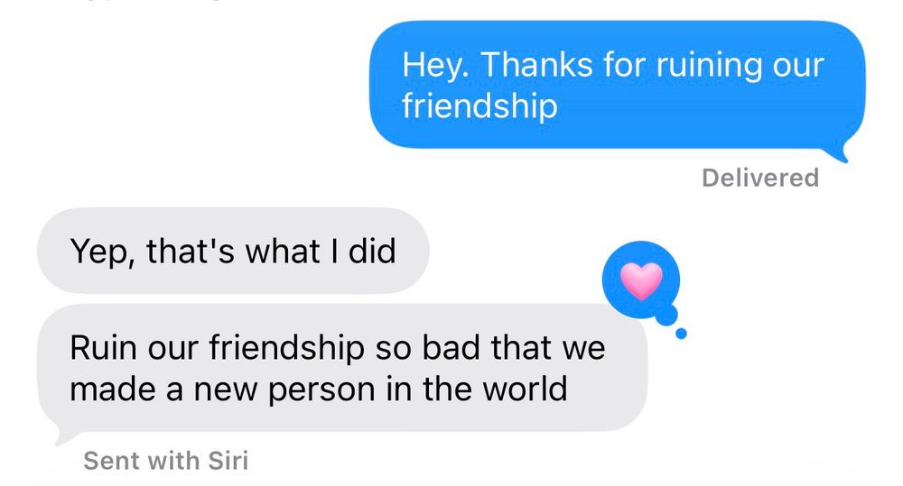 - Hey. Thanks for ruining our friendship

- Yep, that's what I did
- Ruin our friendship so bad that we made a new person in the world