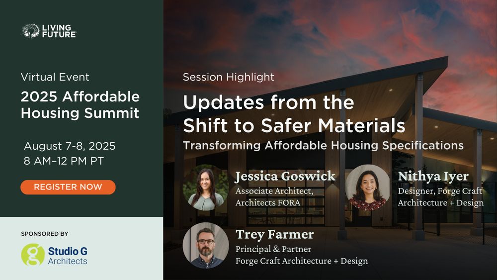 Virtual Event: 2025 Affordable Housing Summit. August 7-8, 2025 from 8 AM - 12 PM Pacific. Sponsored by Studio G Architects.

Session Highlight: Updates from the Shift to Safer Materials: Transforming Affordable Housing Specifications. Speakers: Jessica Goswick, Associate Architect at Architects FORA; Trey Farmer, Principal & Partner at Forge Craft Architecture + Design; and Nithya Balachandar Iyer, Designer at Forge Craft Architecture + Design.