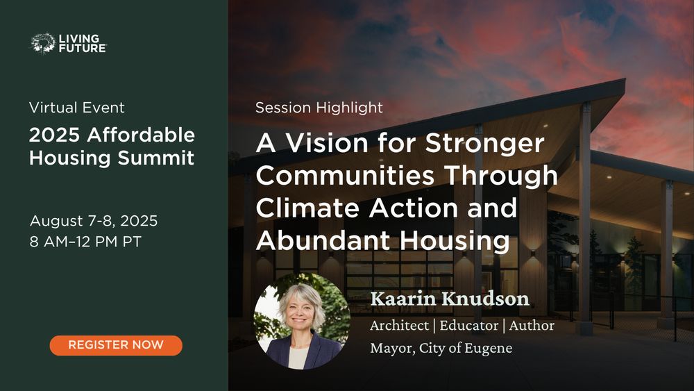 Virtual Event: 2025 Affordable Housing Summit. August 7–8, 2025 from 8AM–12PM PT. Theme: A Vision for Stronger Communities Through Climate Action and Abundant Housing. Speaker: Kaarin Knudson who is an Architect, Educator, and Author and serves as the Mayor of the City of Eugene (Oregon).
