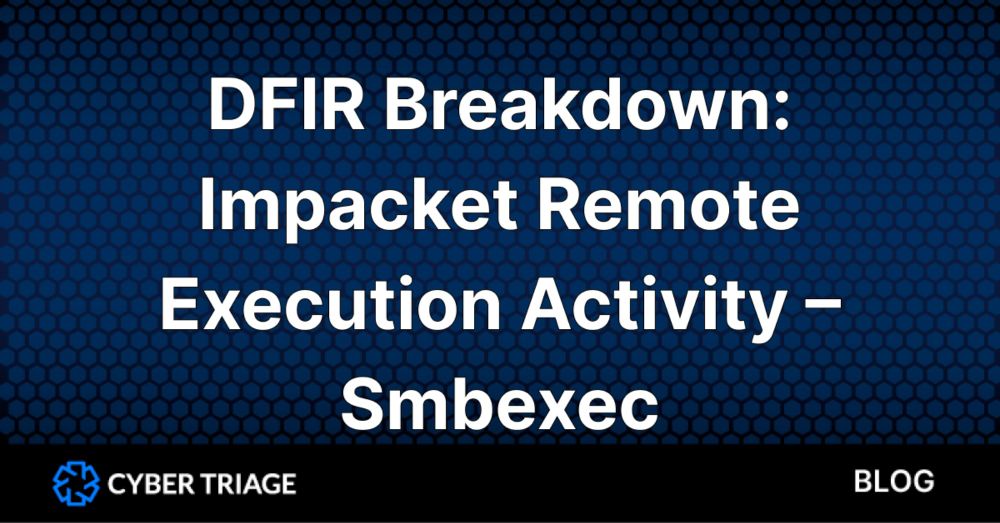 DFIR Breakdown: Impacket Remote Execution Activity - Smbexec