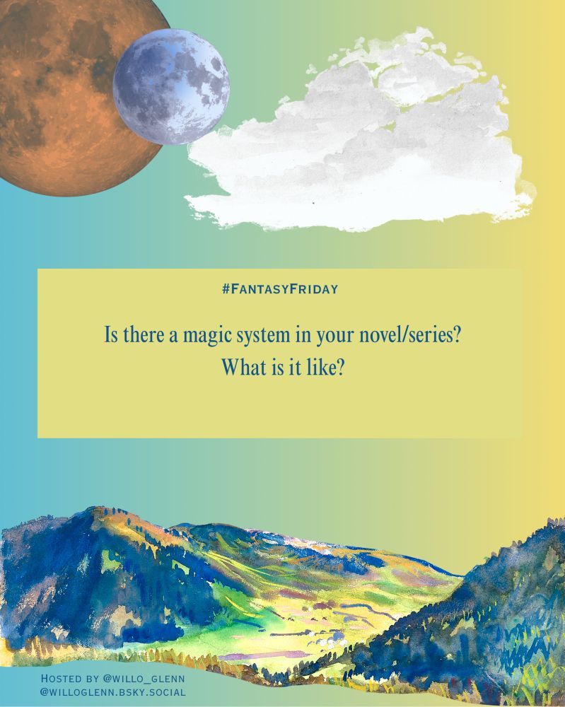 "Is there a magic system in your novel/series? What is it like?"

Background is a blue to yellow green gradient, with watercolor mountains, watercolor clouds, and watercolor planets.