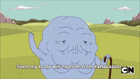 Still from Adventure Time with aged character stating, “Soon my body will explode from exhaustion.”