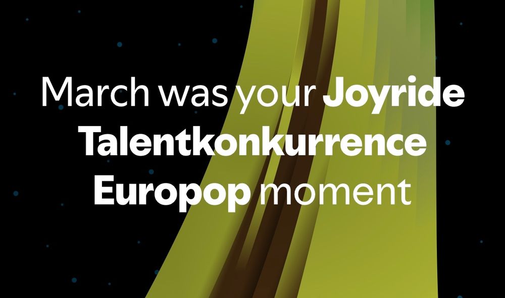 Screenshot from spotify wrapped. It says “March was your joyride talentkonurrence europop moment”
Talentkonkurrence means talent competition in Danish.