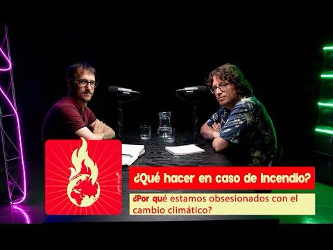 ¿Qué hacer en caso de incendio? ¿Por qué estamos obsesionados con la CRISIS CLIMÁTICA?