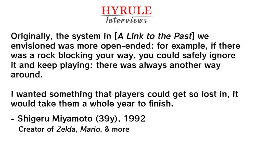 Miyamoto on the original open-ended vision for A Link to the Past, 1992.

Source: Shmuplations

#Zelda
#ALinktothePastQuote
#MiyamotoQuote

https://www.notion.so/bdf016370eb14b94aa2be3c4cc3dcaf6