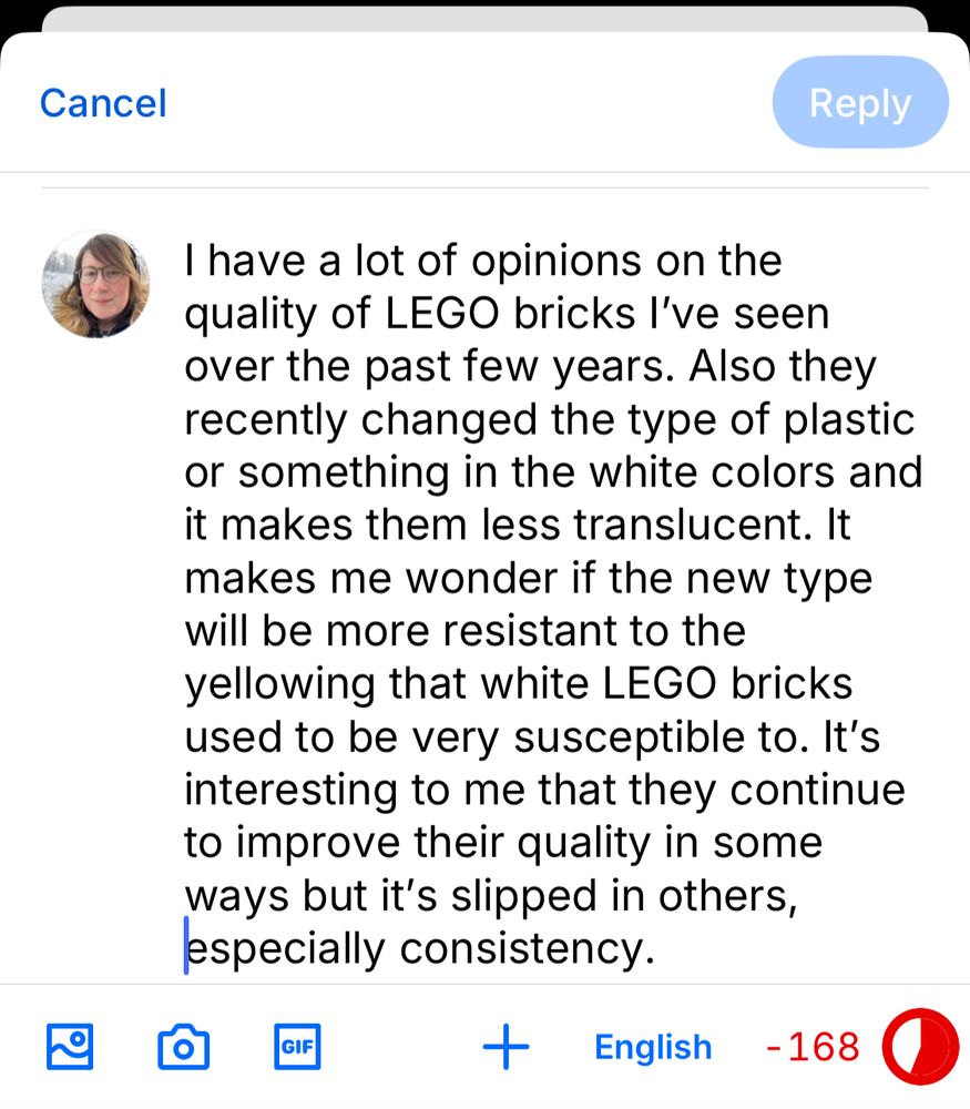 I have a lot of opinions on the quality of LEGO bricks I’ve seen over the past few years. Also they recently changed the type of plastic or something in the white colors and it makes them less translucent. It makes me wonder if the new type will be more resistant to the yellowing that white LEGO bricks used to be very susceptible to. It’s interesting to me that they continue to improve their quality in some ways but it’s slipped in others, especially consistency. 
