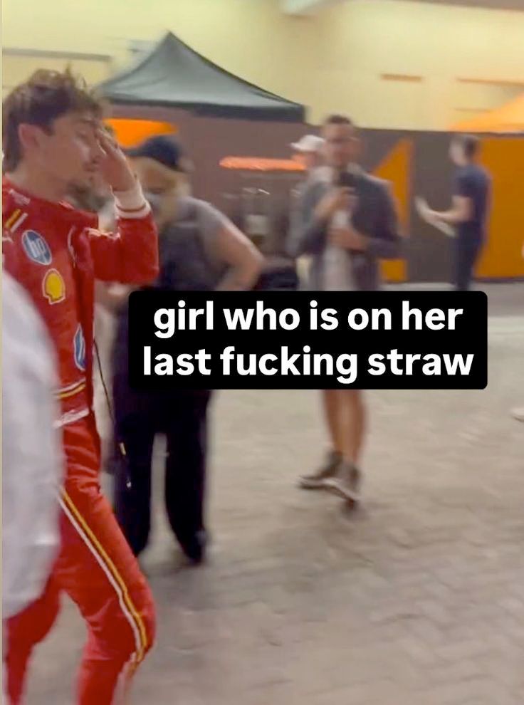 charles leclerc girl who is on her last fucking straw