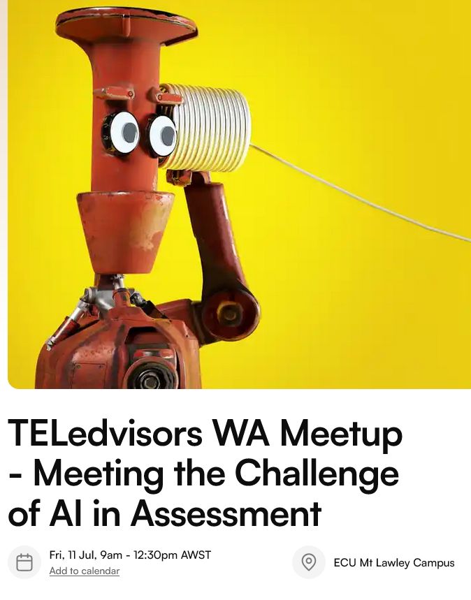 Cartoon robot holding a tin can phone. Text says TELedvisors WA meetup - Meeting the challenge of AI in assessment. Fri 11 Jul 9am ECU Mt Lawley Campus