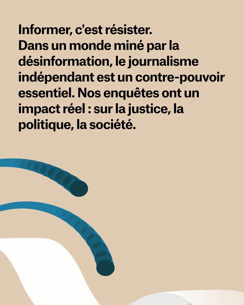 Dans un monde miné par la désinformation, le journalisme indépendant est un contre-pouvoir essentiel. Nos enquêtes ont un impact réel : sur la justice, la politique, la société.
